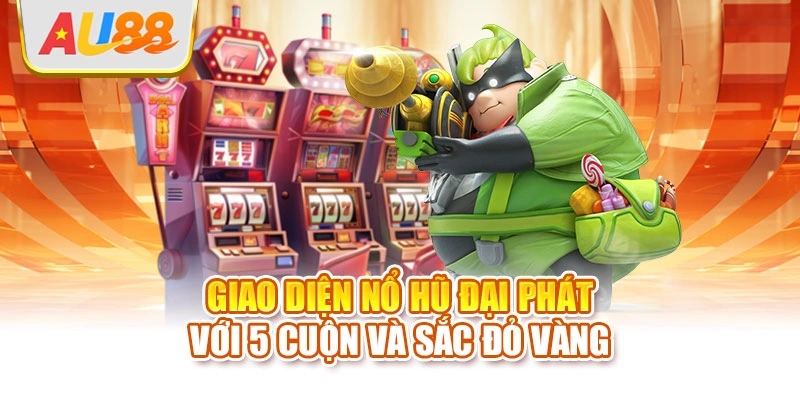 Giao diện nổ hũ Đại Phát với 5 cuộn và sắc đỏ vàng