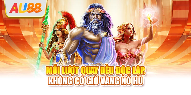 Mỗi lượt quay đều độc lập, không có giờ vàng nổ hũ