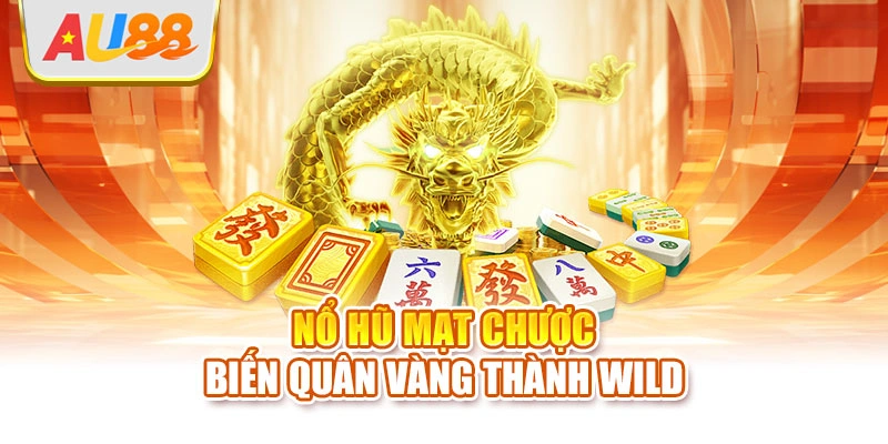 Nổ hũ mạt chược biến quân vàng thành Wild