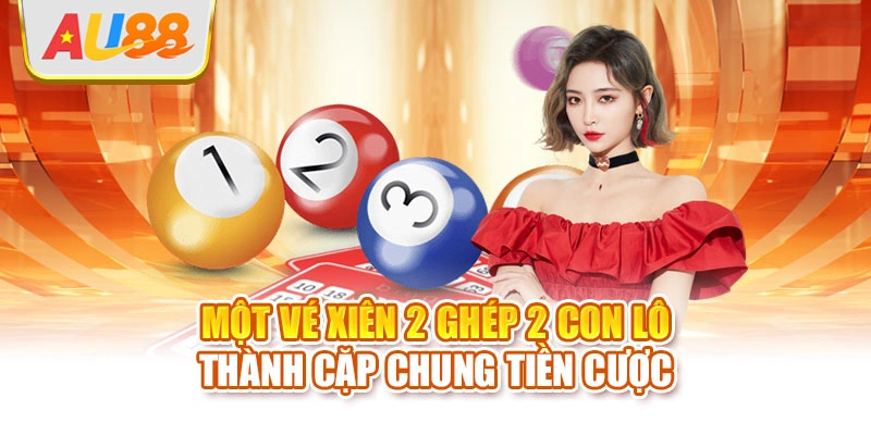 Một vé xiên 2 ghép 2 con lô thành cặp chung tiền cược
