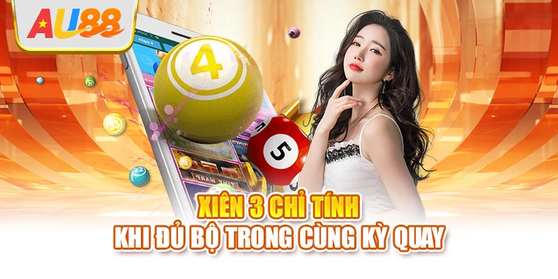 Xiên 3 chỉ tính khi đủ bộ trong cùng kỳ quay